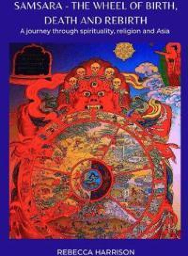 Samsara - the Wheel of Birth, Death and Rebirth