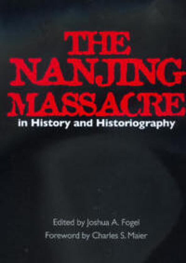 The Nanjing Massacre in History and Historiography