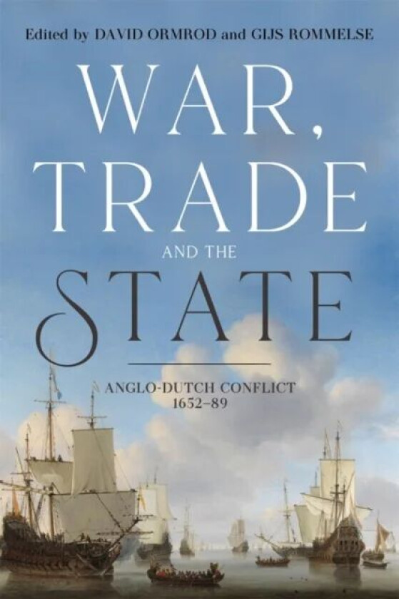 War, Trade and the State av David Ormrod, Gijs Rommelse