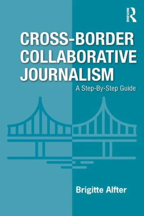 Cross-Border Collaborative Journalism av Brigitte Alfter