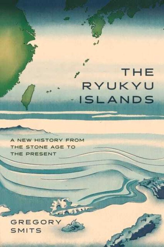 The Ryukyu Islands A New History from the Stone Age to the Present