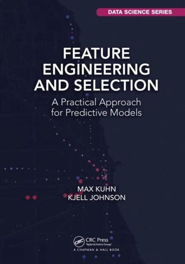 Feature Engineering and Selection av Max Kuhn, Kjell Johnson