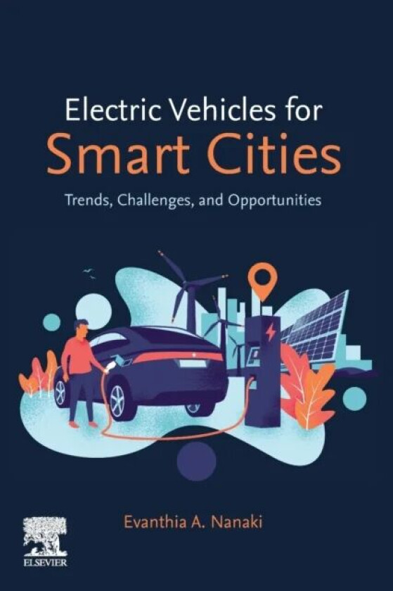 Electric Vehicles for Smart Cities av Evanthia A. (Affiliate Researcher Dept. of Business Development and Technology Aarhus BSS Aarhus University Denm
