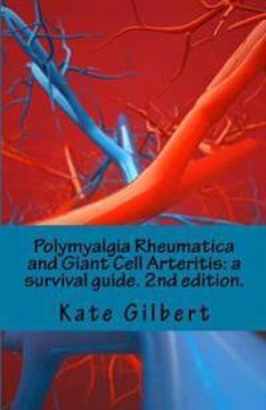 Polymyalgia Rheumatica and Giant Cell Arteritis: a survival guide. 2nd edition.