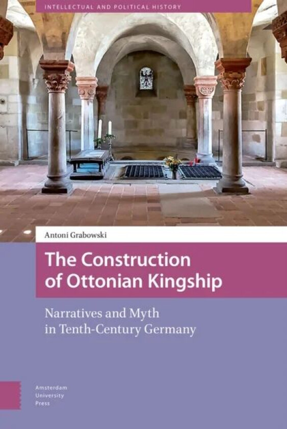 The Construction of Ottonian Kingship av Antoni Grabowski