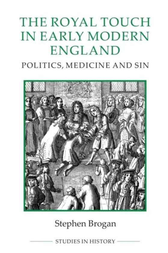 The Royal Touch in Early Modern England av Stephen Brogan