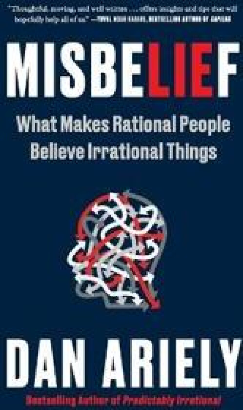 Misbelief: What Makes Rational People Believe Irrational Things