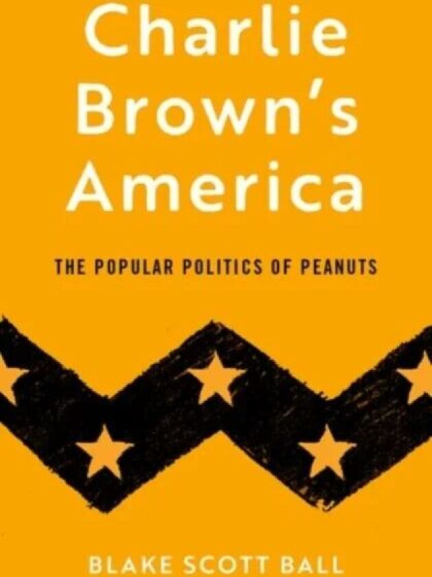 Charlie Brown's America av Blake Scott (Assistant Professor of History Assistant Professor of History Huntingdon College) Ball