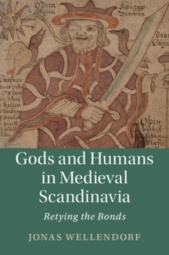 Gods and Humans in Medieval Scandinavia av Jonas (University of California Berkeley) Wellendorf