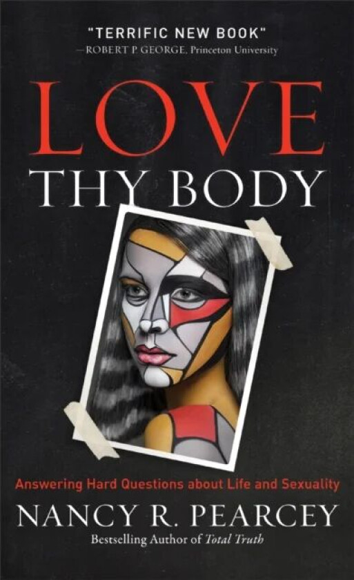 Love Thy Body av Nancy R. Pearcey