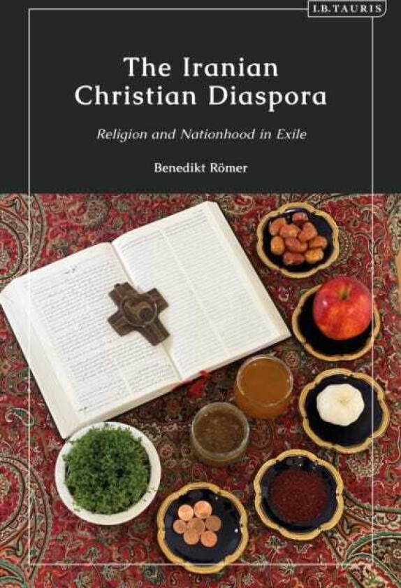 The Iranian Christian Diaspora Religion and Nationhood in Exile