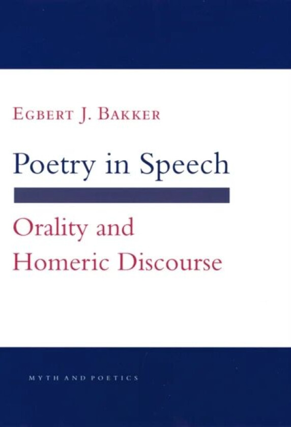 Poetry in Speech av Egbert J. Bakker