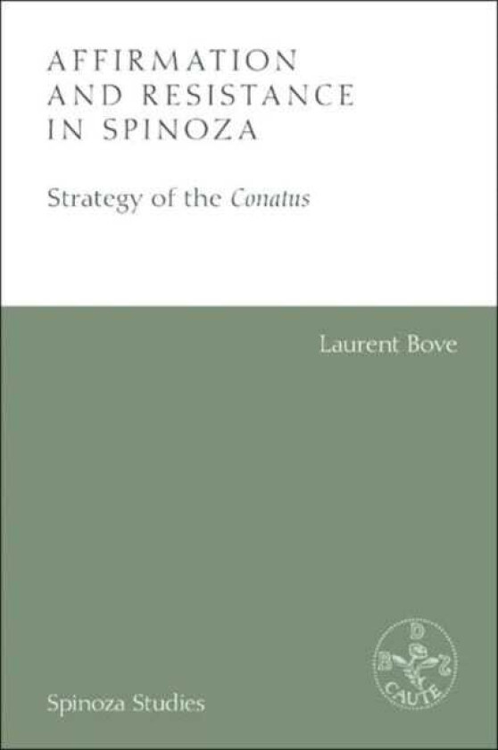 Affirmation and Resistance in Spinoza The Strategy of the Conatus