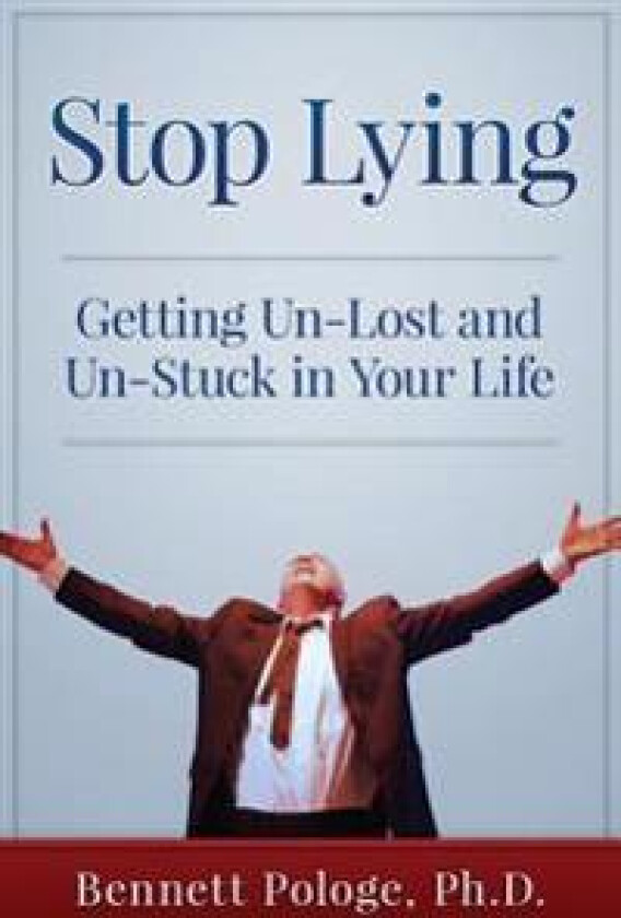 Stop Lying: Getting Un-lost and Un-stuck in Your Life