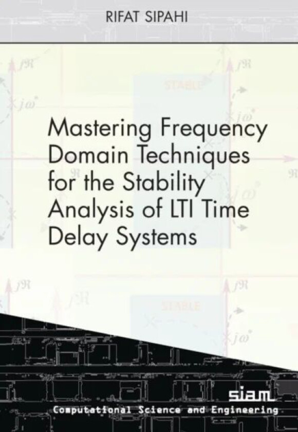 Mastering Frequency Domain Techniques for the Stability Analysis of LTI Time Delay Systems av Rifat Sipahi