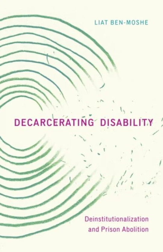 Decarcerating Disability av Liat Ben-Moshe