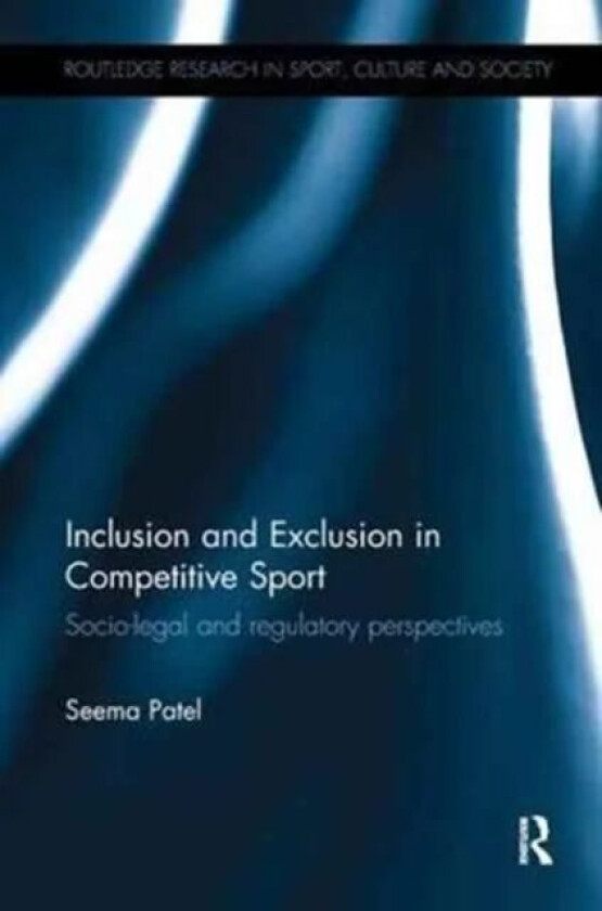 Inclusion and Exclusion in Competitive Sport av Seema (Nottingham Trent University) Patel