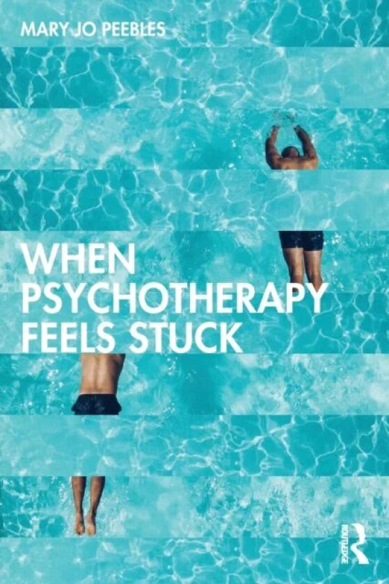 When Psychotherapy Feels Stuck av Mary Jo (Private practice Maryland USA) Peebles