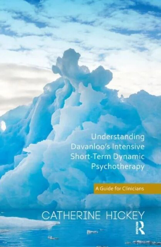 Understanding Davanloo's Intensive Short-Term Dynamic Psychotherapy av Catherine Hickey