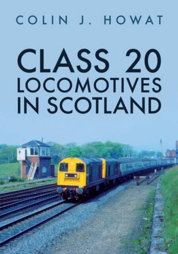 Class 20 Locomotives in Scotland av Colin J. Howat