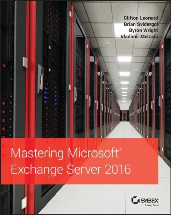 Mastering Microsoft Exchange Server 2016 av Clifton Leonard, Brian Svidergol, Byron Wright, Vladimir Meloski