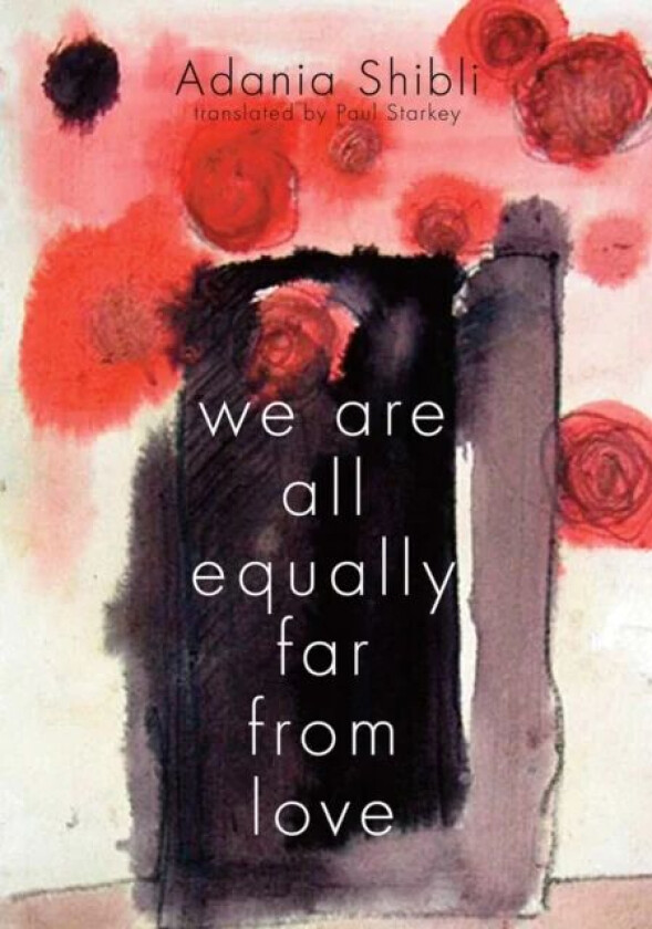 We Are All Equally Far From Love av Adania Shibli, Paul Starkey