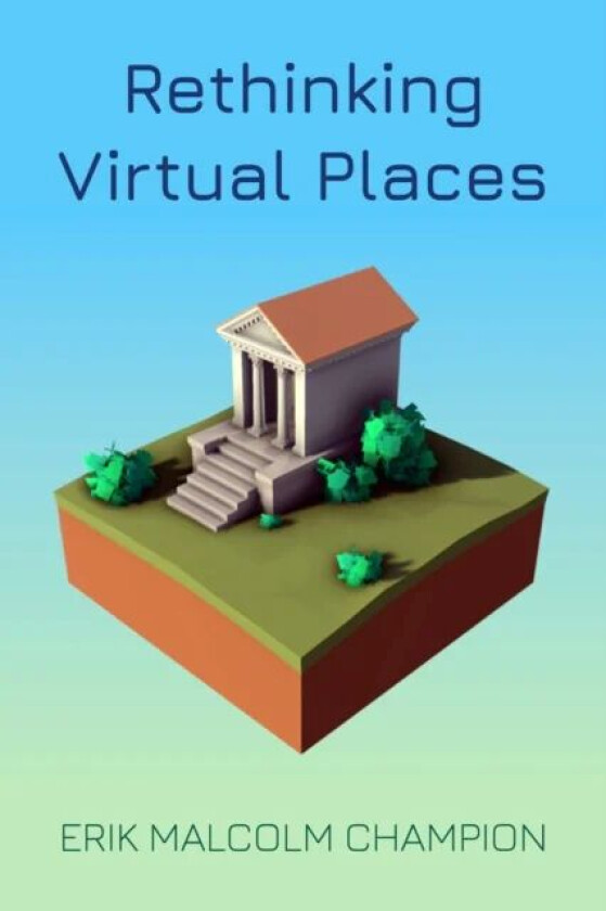 Rethinking Virtual Places av Erik M. Champion