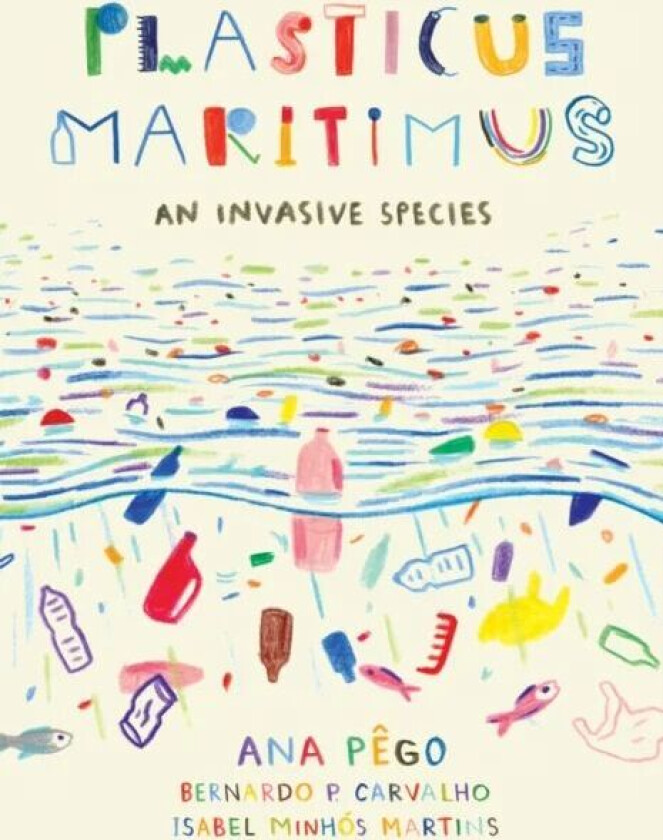 Plasticus Maritimus av Ana Pego, Isabel Minhos Martins