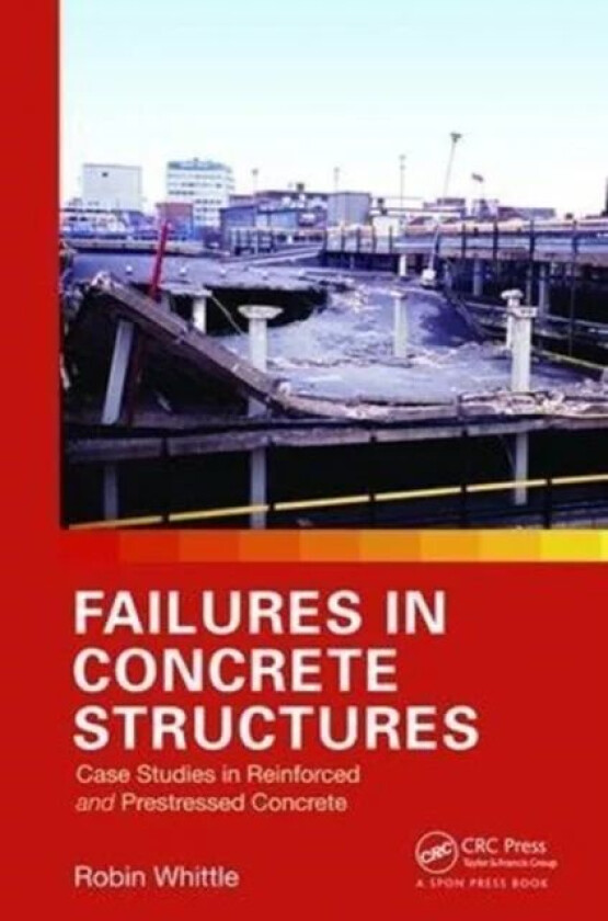 Failures in Concrete Structures av Robin (Arup Ltd. UK) Whittle