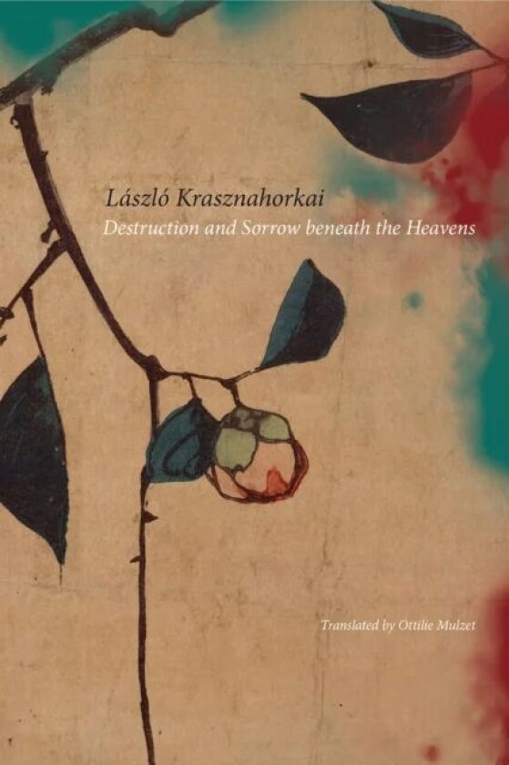 Destruction and Sorrow Beneath the Heavens av Laszlo Krasznahorkai