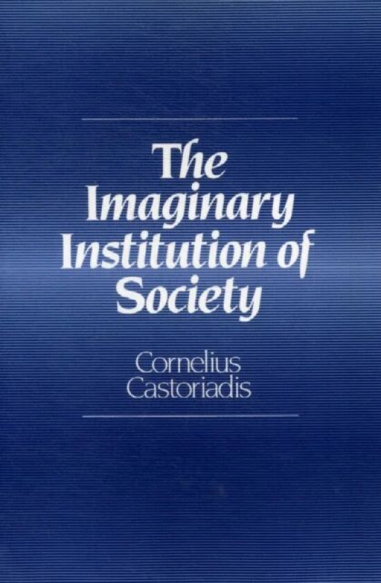 The Imaginary Institution of Society av Cornelius (Formerly at the College de France) Castoriadis