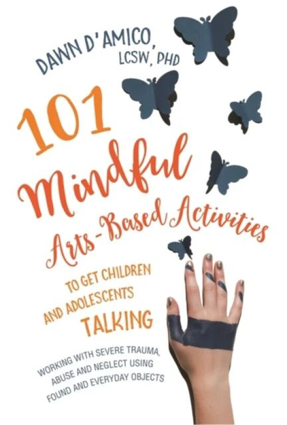 101 Mindful Arts-Based Activities to Get Children and Adolescents Talking av Dawn D&#039;Amico