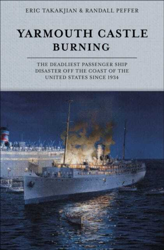Yarmouth Castle Burning The Deadliest Passenger Ship Disaster off the Coast of the United States Since 1934