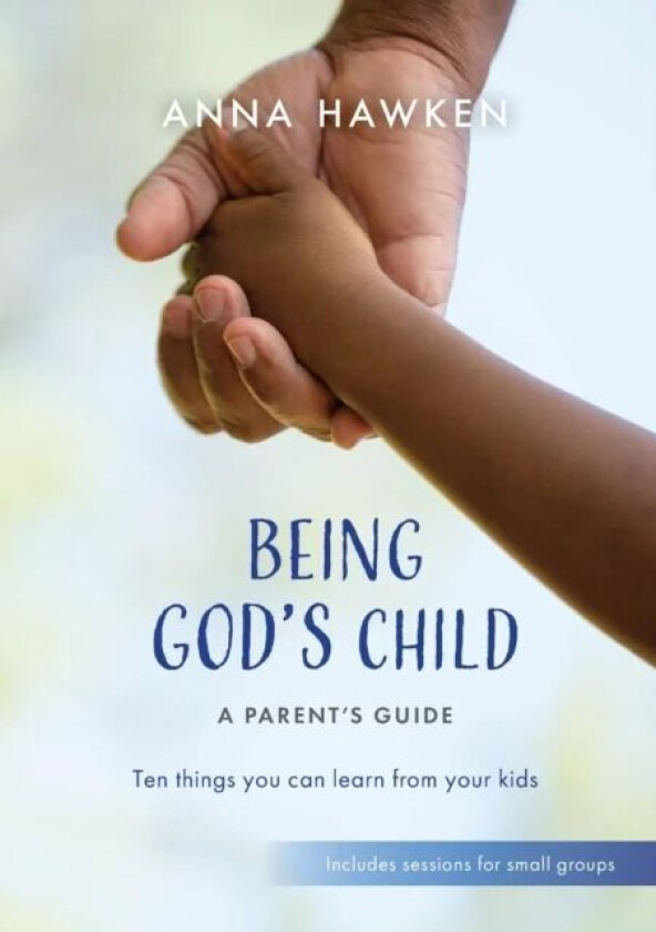 Being God's Child: A Parent's Guide av Anna Hawken