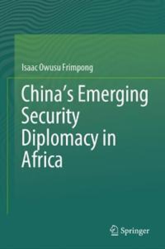 China’s Emerging Security Diplomacy in Africa