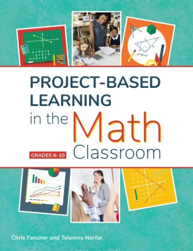 Project-Based Learning in the Math Classroom av Chris Fancher, Telannia Norfar