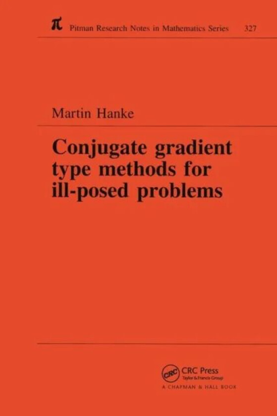 Conjugate Gradient Type Methods for Ill-Posed Problems av Martin Hanke
