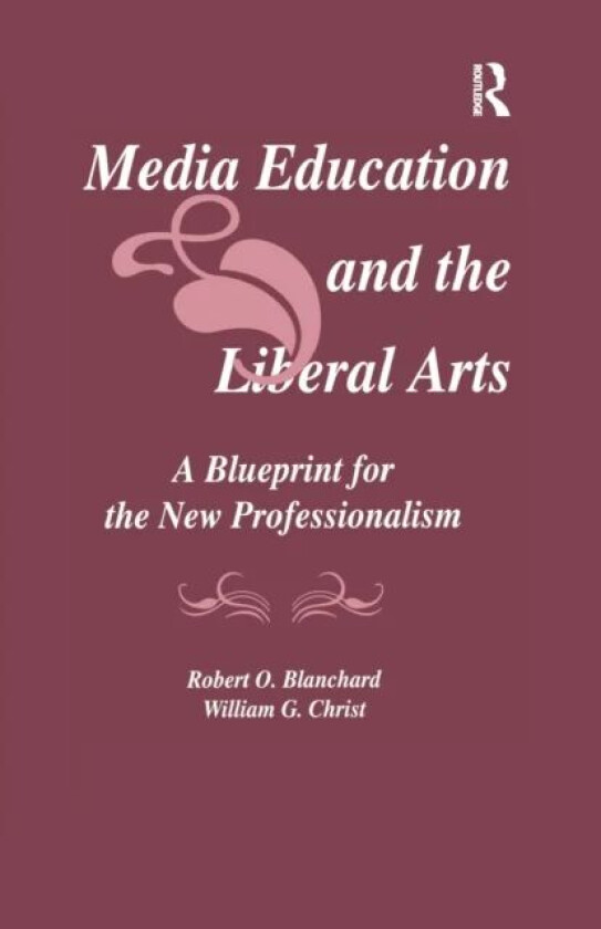 Media Education and the Liberal Arts av Robert O. Blanchard, William G. (Trinity Christ