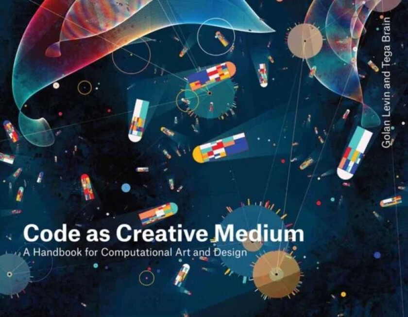 Code as Creative Medium av Golan Levin, Tega Brain