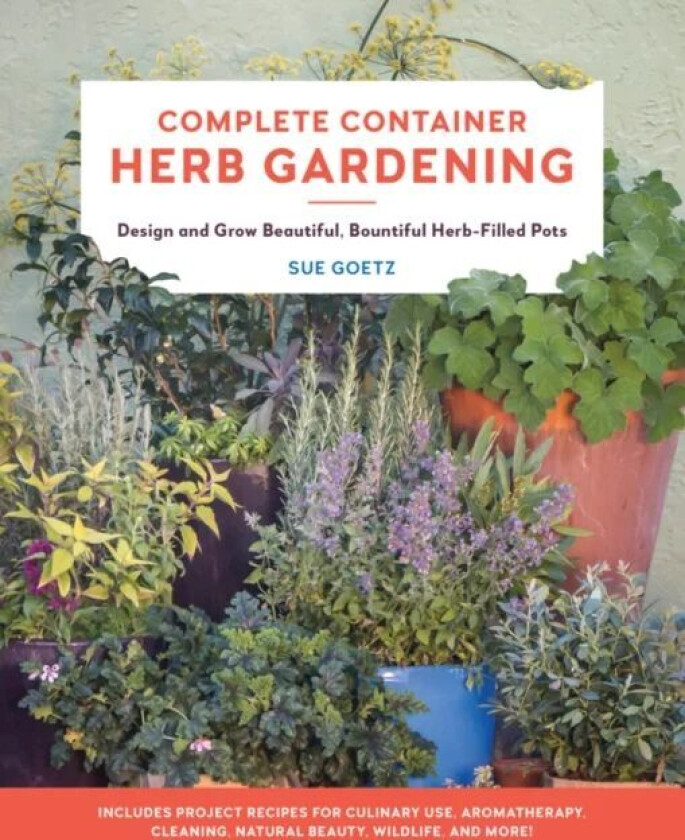 Complete Container Herb Gardening av Sue Goetz