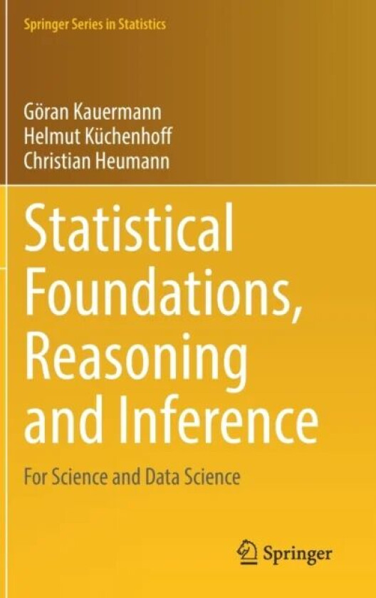 Statistical Foundations, Reasoning and Inference av Goeran Kauermann, Helmut Kuchenhoff, Christian Heumann
