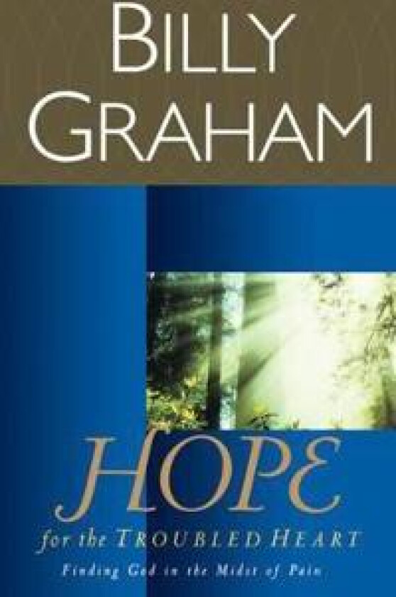 Hope for the Troubled Heart: Finding God in the Midst of Pain