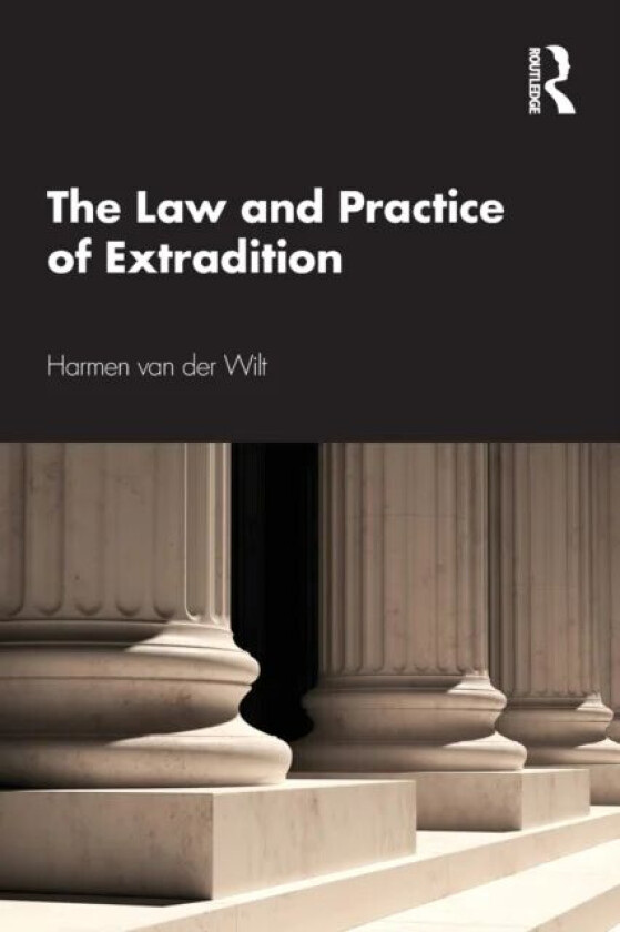 The Law and Practice of Extradition av Harmen (University of Amsterdam) van der Wilt