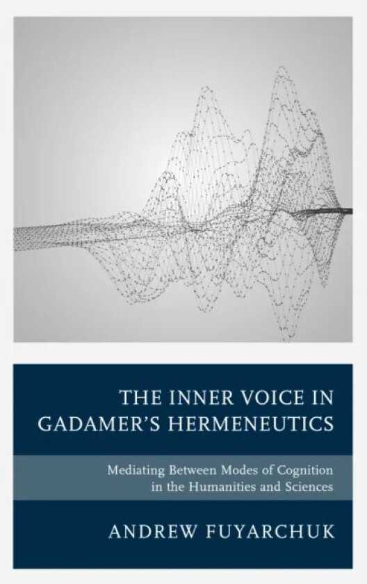 The Inner Voice in Gadamer's Hermeneutics av Andrew Fuyarchuk