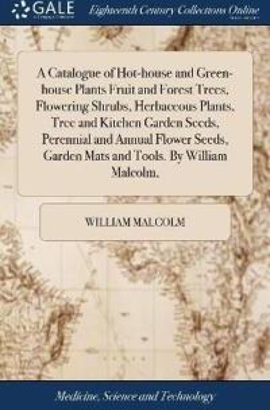 A Catalogue of Hot-house and Green-house Plants Fruit and Forest Trees, Flowering Shrubs, Herbaceous Plants, Tree and Kitchen Garden Seeds, Perennial