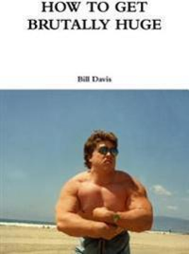 How to Get Brutally Huge