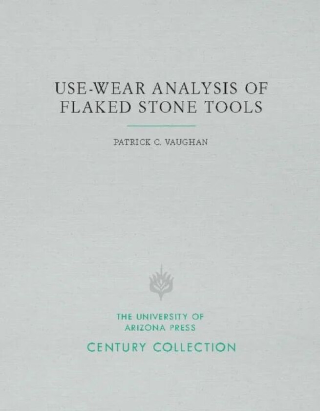 Use-Wear Analysis of Flaked Stone Tools av Patrick C. Vaughan