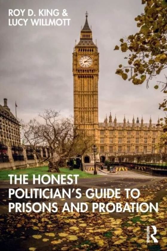 The Honest Politician¿s Guide to Prisons and Probation av Roy D. (Roy King is Emeritus Professor of Criminology and Criminal Justice at Cambridge Inst