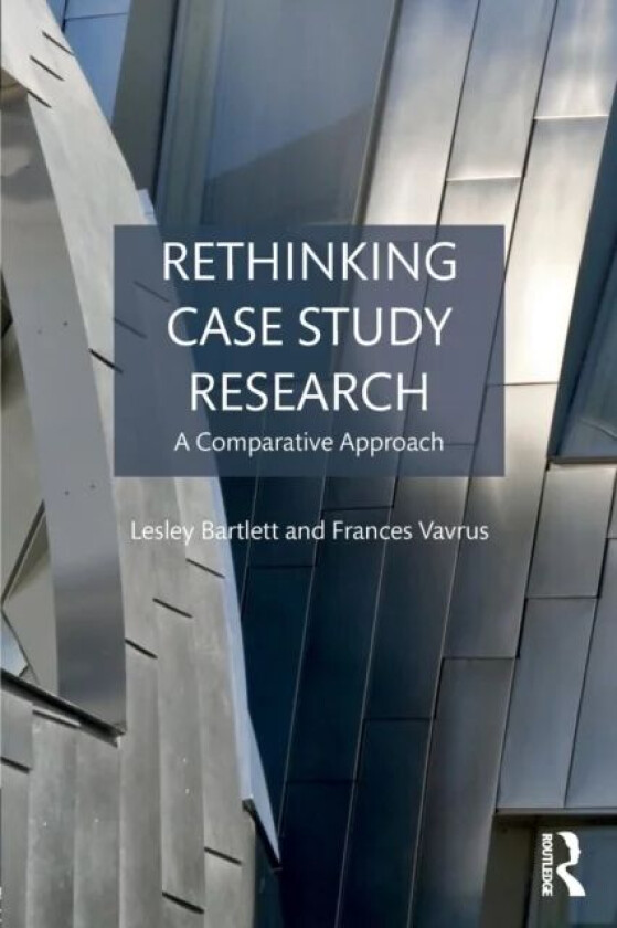 Rethinking Case Study Research av Lesley (University of Wisconsin-Madison Bartlett
