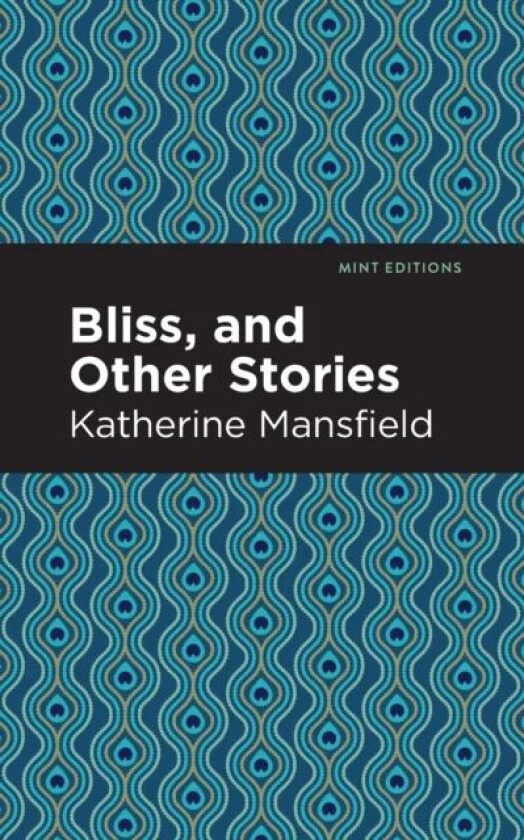 Bliss, and Other Stories av Katherine Mansfield